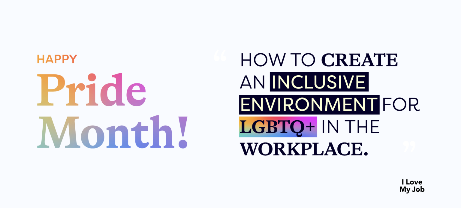 How to create an inclusive environment for LGBTQ+ in the workplace.
