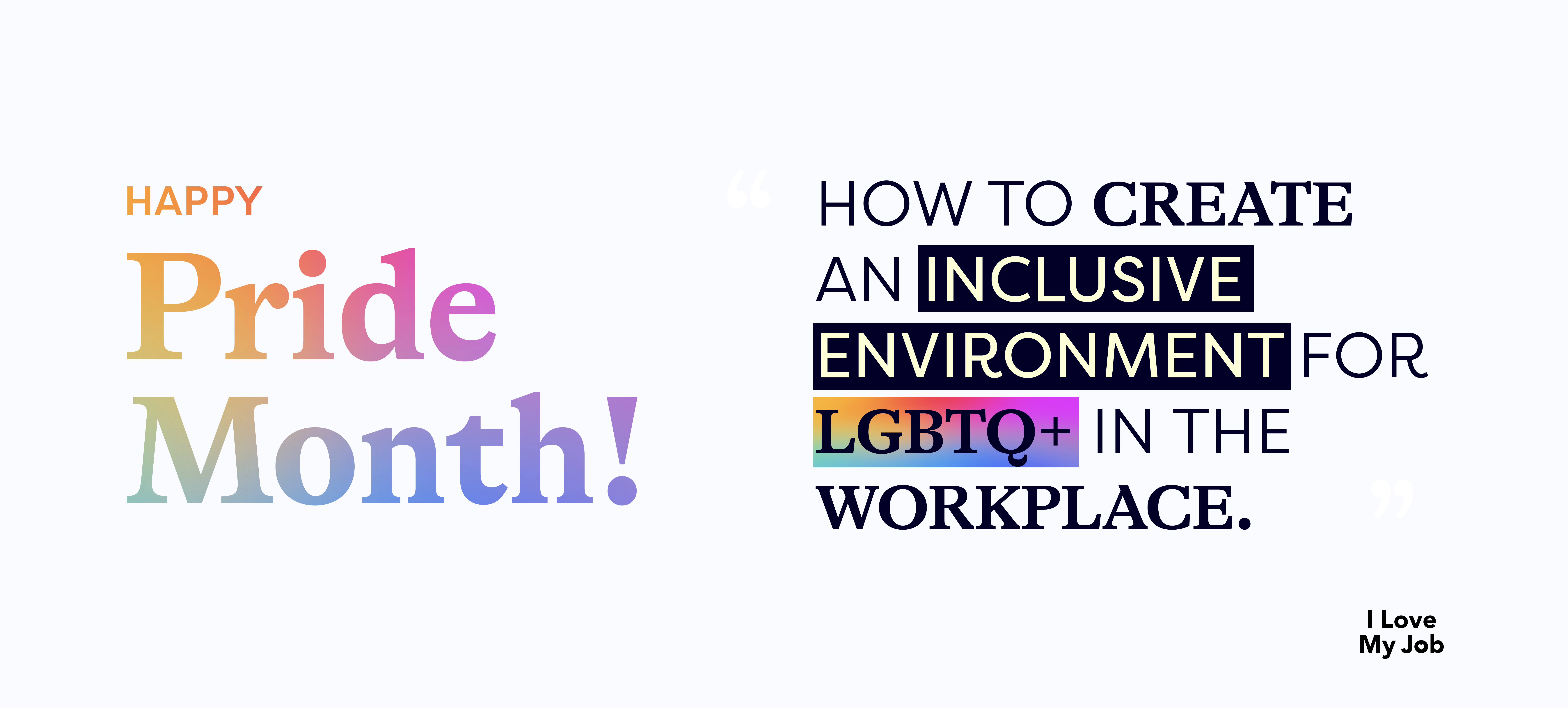 How to create an inclusive environment for LGBTQ+ in the workplace.