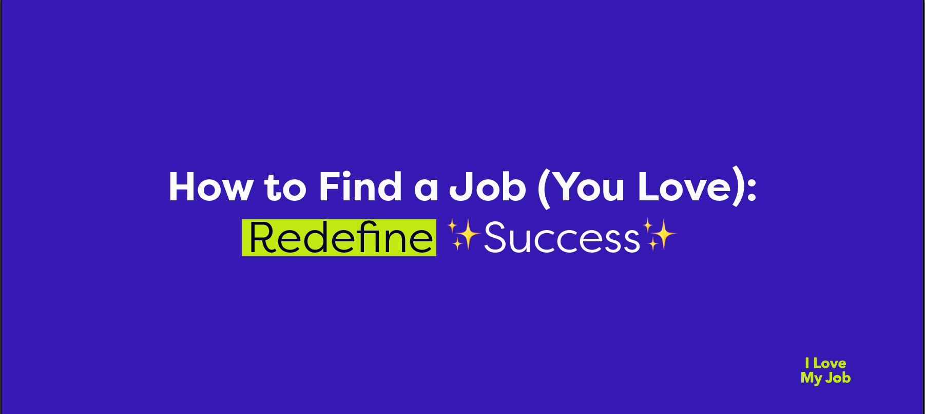How to find a job you love, redefine success. I Love My Job recruitment agency certified B Corp