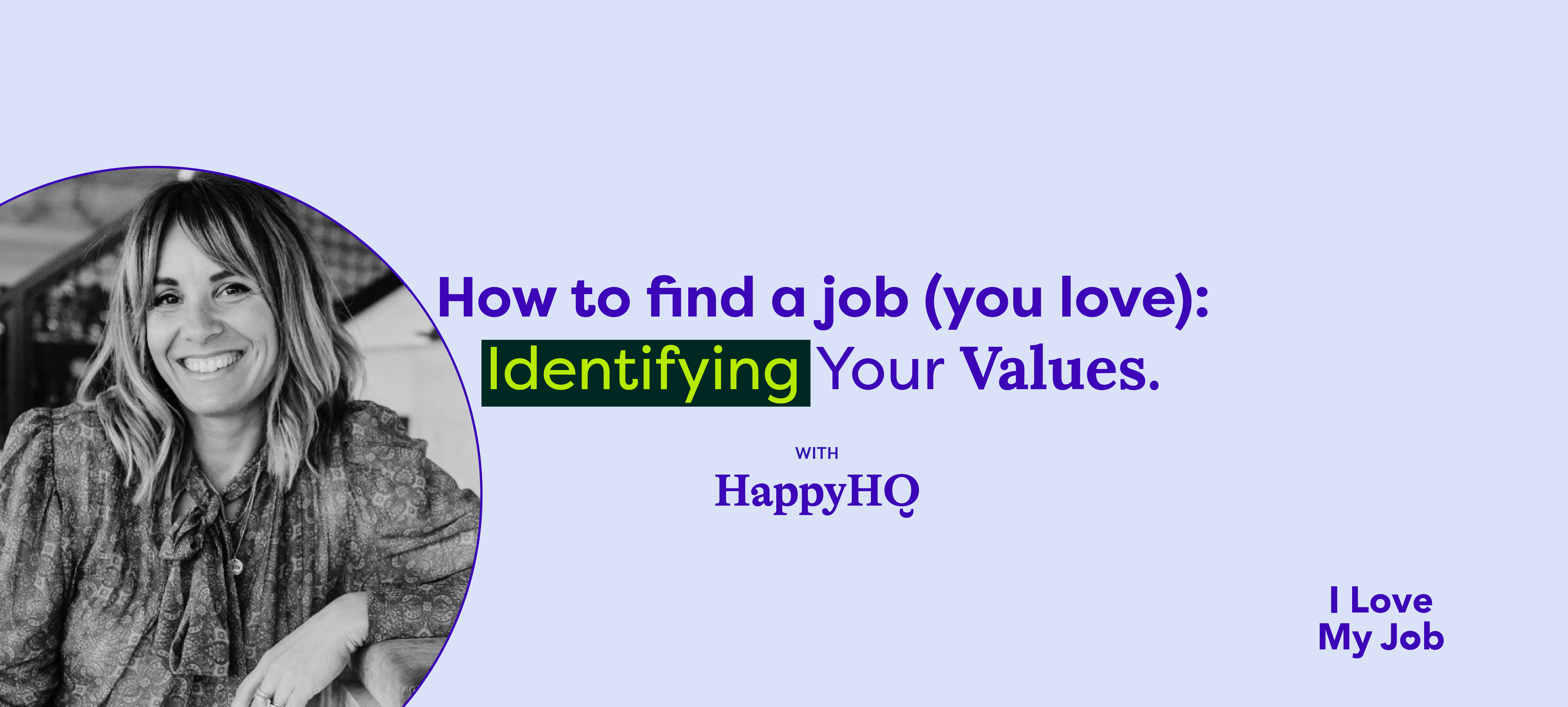 How to Find a Job (You Love): Identifying Your Values. With HappyqHQ and Janine Jacobs